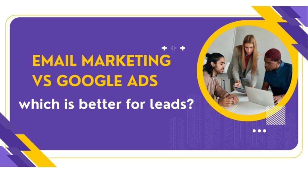 email marketing vs Google Ads – which is better for leads?